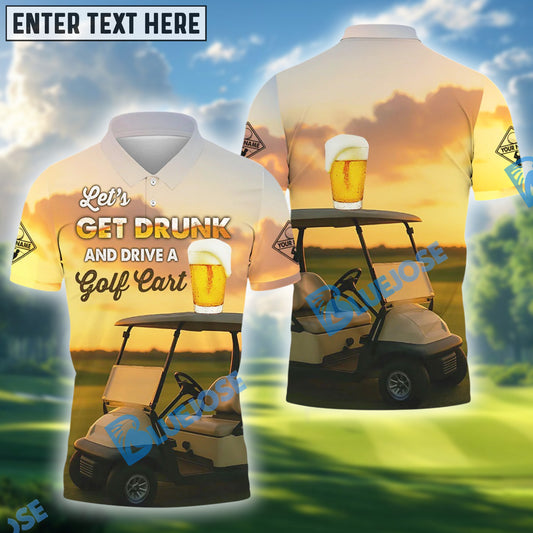BlueJose Let's Get Drunk And Drive A Golf Cart Golf Polo Shirt, Custom Name & Team Name 3D Shirts