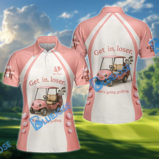 BlueJose Get In Loser We’re Going Golfing Ladies Golf Shirt, Custom Name 3D Shirt
