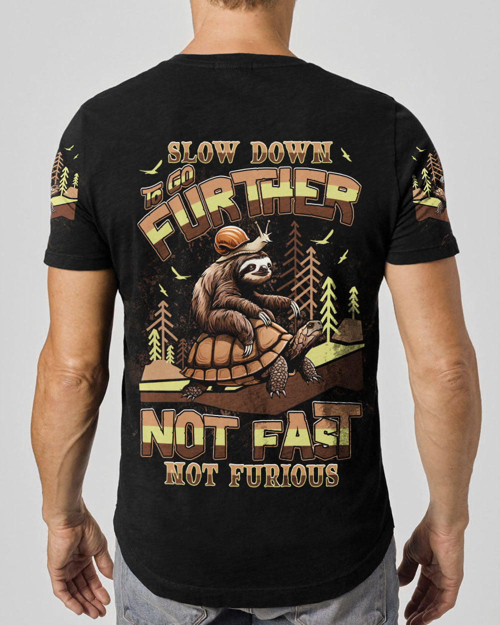 SLOW DOWN TO GO FURTHER NOT FAST NOT FURIOUS ALL OVER PRINT - TLNT0708254
