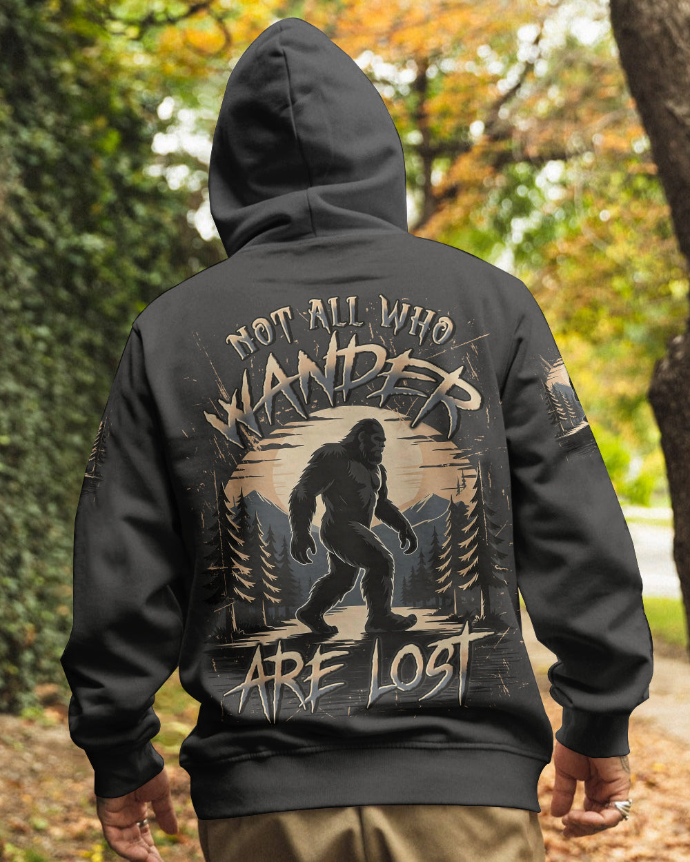 NOT ALL WHO WANDER ARE LOST BIGFOOT ALL OVER PRINT - YHLN1912252